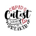 Cupid`s Cutest Heart Breaker- funny phrase for Valentine`s Day.