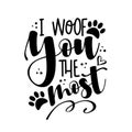 I woof you the most - funny phrase with paw print.