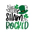 Let`s get Shamrocked - funny saying for St Patrick`s Day.