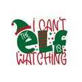 I can`t the ELF is watching- funny Christmas design, with elf hat.