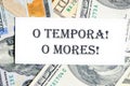 o tempora, o mores (O, the times O, the morals) Latin phrase on