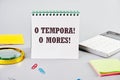 o tempora, o mores (O, the times O, the morals) Latin phrase