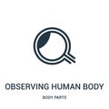 observing human body details with a magnifier tool icon vector from body parts collection. Thin line observing human body details