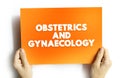 Obstetrics and gynaecology - medical specialties that focus on two different aspects of the female reproductive system, text