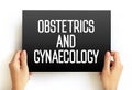 Obstetrics and gynaecology - medical specialties that focus on two different aspects of the female reproductive system, text Royalty Free Stock Photo