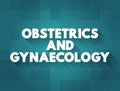 Obstetrics and gynaecology - medical specialties that focus on two different aspects of the female reproductive system, text Royalty Free Stock Photo