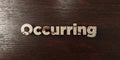 Occurring - grungy wooden headline on Maple - 3D rendered royalty free stock image