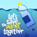 A square vector image with the lettering Let`s save the planet together and the plastic bottles. The environment protection vect