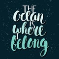 The ocean is where i belong. Handwritten lettering.