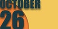october 26th. Day 26 of month,illustration of date inscription on orange and blue background autumn month, day of the