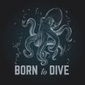 Octopus poster. Born to dave vintage hand drawn chalk diving background. Octopus scuba retro vector illustration