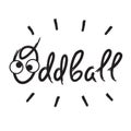 Oddball - emotional handwritten quote, American slang, urban dictionary. Print for poster, t-shirt, bag, logo,