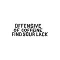 Offensive of coffeine find your lack brush hand drawn inscription Royalty Free Stock Photo