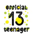 Official 13 Teenager typography card. Happy birthday 13th invitation. Nice modern quote design