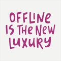 Offline is the new luxury - hand-drawn quote.