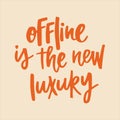 Offline is the new luxury - handwritten quote.