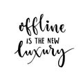 Offline is the new luxury. Inspirational saying about internet and social media.