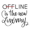 Offline is the new luxury. Inspirational saying about internet and social media. Ink pen, brush.