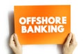Offshore Banking is a bank shell branch, located in another international financial center, text concept on card