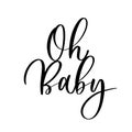 Oh Baby. Baby shower inscription for babies clothes and nursery decorations