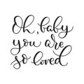 `Oh baby you are so loved ` inspirational lettering poster for baby shower, poster, greetng card etc.