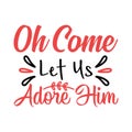 Oh come let us adore him typography t shirt design, marry christmas typhography Vol 3