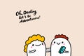 Oh darling let`s be adventurers hand drawn vector illustration with cartoon comic people