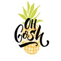 Oh gosh. Funny saying, t-shirt print with pineapple and brish calligraphy.