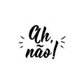 Oh No in Portuguese. Ink illustration. Oh, nao. Brazilian Lettering