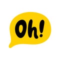 OH speech bubble. Oh text. Hand drawn quote. Oh icon lettering. Doodle phrase. Vector