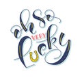 Oh so very lucky - colored lettering with doodle horseshoe isolated on white background - vector illustration