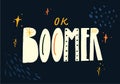 Ok boomer text, hand lettering inscription. Generation z quote for t-shirt print, sarcastic cards and apparel design