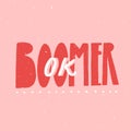 Ok boomer text, hand lettering inscription. Generation z quote for t-shirt print, sarcastic cards and apparel design