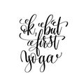 Ok, but first yoga black and white handwritten lettering