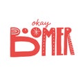 Okay boomer text, hand lettering inscription. Generation z quote for t-shirt print, sarcastic cards and apparel design