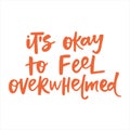 It is okay to feel overwhelmed - handwritten quote.