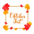 Oktoberfest calligraphy hand lettering with frame and fall leaves. Traditional Bavarian beer festival. Easy to edit vector