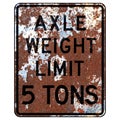 Old rusty American road sign - Axle Weight Limit 5 tons Royalty Free Stock Photo