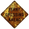 Old rusty American road sign - Ferry crossing ahead