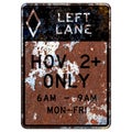 Old rusty American road sign - HOV 2+ Time LEFT LANE