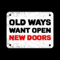 Old ways want open new doors. Inspirational and motivation quote poster. Vector illustration vintage retro style. Good for label,