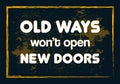 Old ways won`t open new doors. Typographic minimalistic text Royalty Free Stock Photo