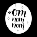 OM NOM NOM cooking quote, LETTERING