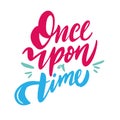 Once upon a time hand drawn vector lettering. Isolated on white background Royalty Free Stock Photo