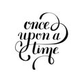 Once upon a time hand lettering phrase, handmade calligraphy ins