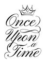 Once upon a time lettering. Fairytale beginning quote, calligraphy handwritten invite. Crowned inscription with flourish Royalty Free Stock Photo