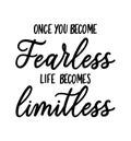 Once you become fearless life becomes limitless Motivational vector illustration