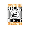 Once you see results it becomes an addiction, Fitness Quote good for print