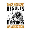 Once you see results it becomes an addiction, Fitness Quote