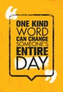 One Kind Word Can Change Someone Entire Day, Inspiring Creative Motivation Quote Poster Template.